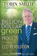 Billion dollar green : profit from the eco revolution /