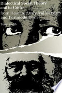 Dialectical social theory and its critics : from Hegel to analytical Marxism and postmodernism /