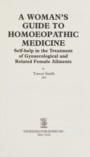 A woman's guide to homoeopathic medicine : self-help in the treatment of gynaecological and related female ailments /