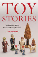 Toy stories : analyzing the child in nineteenth-century literature /