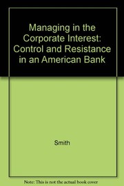 Managing in the corporate interest : control and resistance in an American bank /