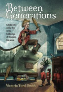 Between generations : collaborative authorship in the golden age of children's literature /