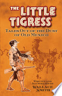 The little tigress : tales out of the dust of old Mexico /