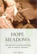 Hope Meadows : real life stories of healing and caring from an inspiring community /