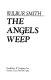 The angels weep /