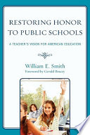 Restoring honor to public schools : a teacher's vision for American education /