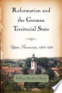 Reformation and the German territorial state : Upper Franconia, 1300-1630 /