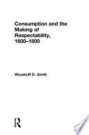 Consumption and the making of respectability, 1600-1800 /