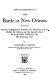 The Battle of New Orleans : including the previous engagements   between the Americans and the British, the Indians, and the Spanish which led   to the final conflict on the 8th of January, 1815 /