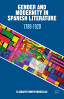 Gender and modernity in Spanish literature : 1789-1920 /