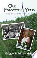 Our forgotten years : a Gypsy woman's life on the road /