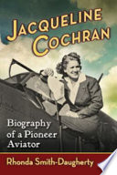 Jacqueline Cochran : biography of a pioneer aviator /