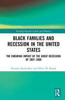 Black families and recession in the United States : the enduring impact of the Great Recession of 2007-2009 /