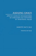 Amazing grace : African American grandmothers as caregivers and conveyers of traditional values /