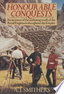 Honourable conquests : an account of the enduring work of the Royal  Engineers throughout the Empire /