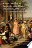 Science, sexuality, and race in the United States and Australia, 1780-1940 /
