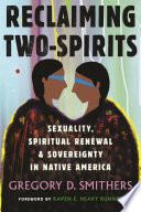 Reclaiming two-spirits : sexuality, spiritual renewal, & sovereignty in Native America /