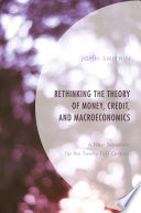 Rethinking the theory of money, credit, and macroeconomics : a new statement for the twenty-first century /