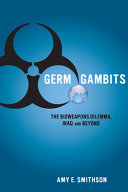 Germ gambits : the bioweapons dilemma, Iraq and beyond /