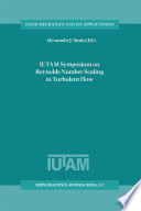 IUTAM Symposium on Reynolds Number Scaling in Turbulent Flow : Proceedings of the IUTAM Symposium held in Princeton, NJ, U.S.A., 11-13 September 2002 /