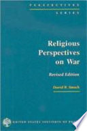 Religious perspectives on war : Christian, Muslim, and Jewish attitudes toward force /