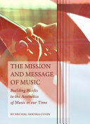 The mission and message of music : building blocks to the aesthetics of music in our time /