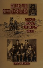 He rode with Butch and Sundance : the story of Harvey (Kid Curry) Logan /