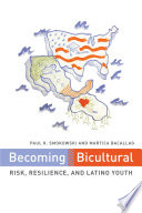 Becoming bicultural : risk, resilience, and Latino youth /