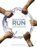 Blue Planet Run : the race to provide safe drinking water to the world /