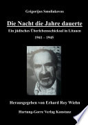 Die Nacht die Jahre dauerte : ein jüdisches Überlebensschicksal in Litauen, 1941-1945 /