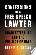 Confessions of a free speech lawyer : Charlottesville and the politics of hate /