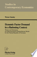 Dynamic factor demand in a rationing context : theory and estimation of a macroeconomic disequilibrium model for the Federal Republic of Germany /