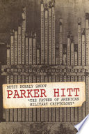 Parker Hitt The Father of American Military Cryptology /