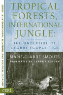 Tropical forests, international jungle : the underside of global ecopolitics /
