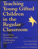 Teaching young gifted children in the regular classroom : identifying, nurturing, and challenging ages 4-9 /