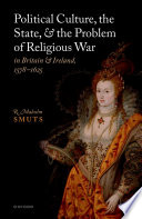 Political culture, the state, and the problem of religious war in Britain and Ireland, 1578-1625 /