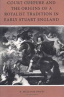 Court culture and the origins of a royalist tradition in early Stuart England /