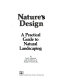 Nature's design : a practical guide to natural landscaping /