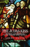 The Judas kiss : treason and betrayal in six modern Irish novels /