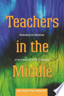 Teachers in the middle : reclaiming the wasteland of the adolescent years of schooling /