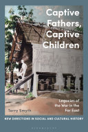 Captive fathers, captive children : legacies of the war in the Far East /