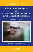 Chemical Analysis of Firearms, Ammunition, and Gunshot Residue, Second Edition.