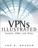 VPNs illustrated : tunnels, VPNs, and IPsec /