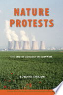 Nature protests : the end of ecology in Slovakia /