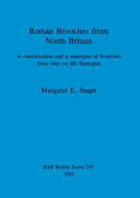 Roman brooches from North Britain : a classification and a catalogue of brooches from sites on the Stanegate /