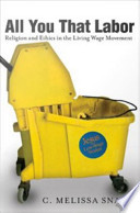 All you that labor : religion and ethics in the living wage movement /