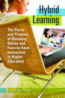 Hybrid learning : the perils and promise of blending online and face-to-face instruction in higher education /