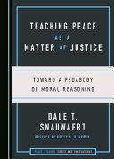 Teaching peace as a matter of justice : toward a pedagogy of moral reasoning /