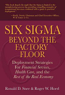 Six Sigma beyond the factory floor : deployment strategies for financial services, health care, and the rest of the real economy /
