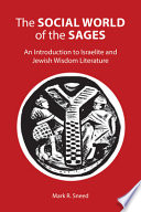 The Social World of the Sages : An Introduction to Israelite and Jewish Wisdom Literature /